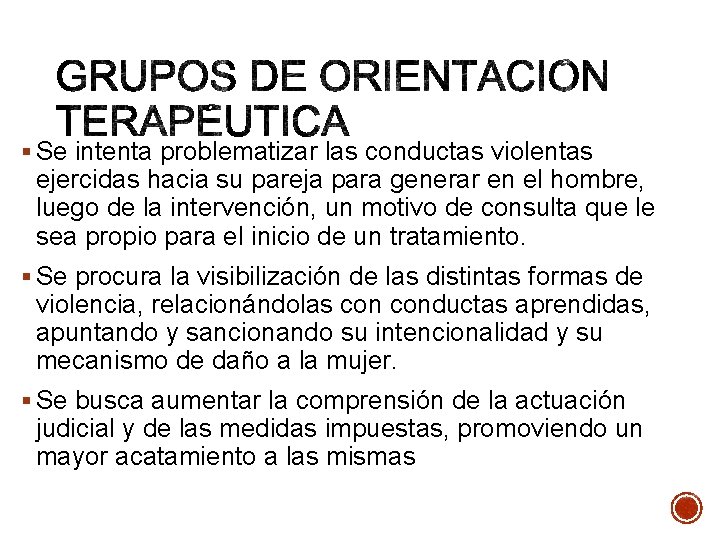 § Se intenta problematizar las conductas violentas ejercidas hacia su pareja para generar en