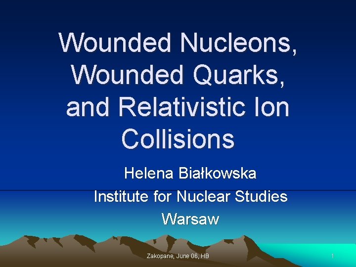 Wounded Nucleons, Wounded Quarks, and Relativistic Ion Collisions Helena Białkowska Institute for Nuclear Studies