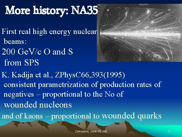 More history: NA 35 First real high energy nuclear beams: 200 Ge. V/c O