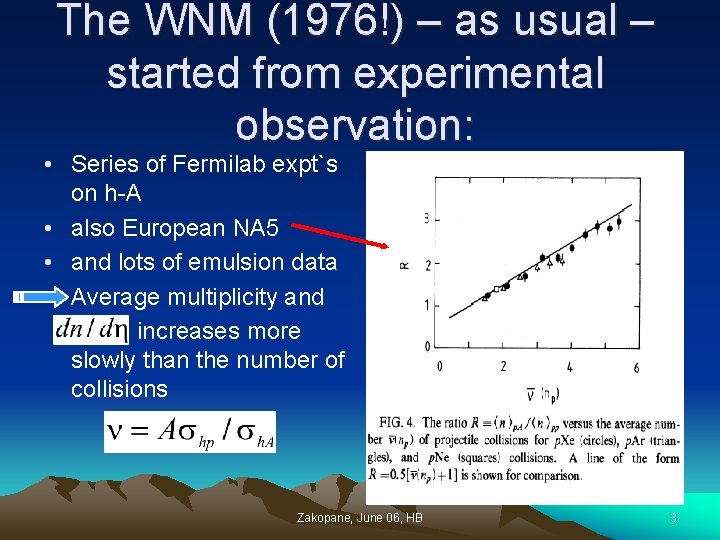 The WNM (1976!) – as usual – started from experimental observation: • Series of