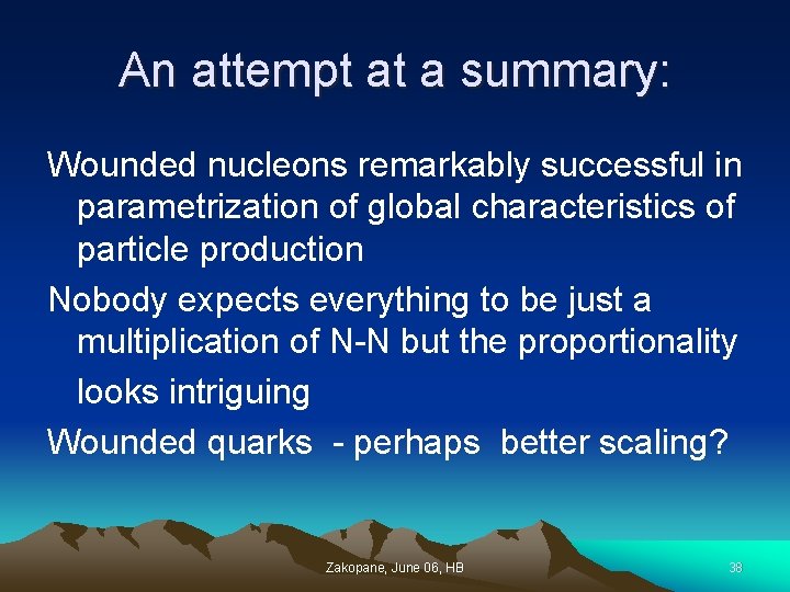 An attempt at a summary: Wounded nucleons remarkably successful in parametrization of global characteristics