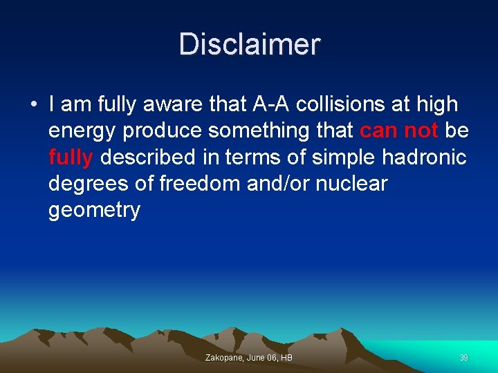 Disclaimer • I am fully aware that A-A collisions at high energy produce something