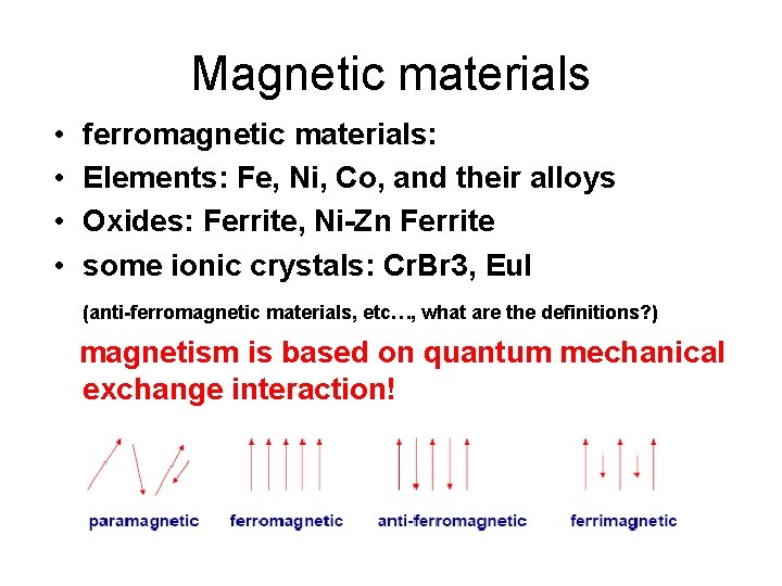 Magnetic materials • • ferromagnetic materials: Elements: Fe, Ni, Co, and their alloys Oxides: