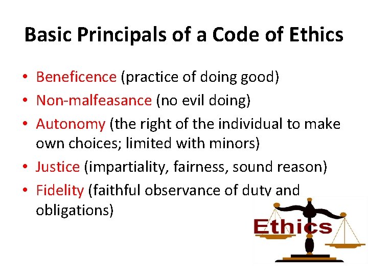 Basic Principals of a Code of Ethics • Beneficence (practice of doing good) •