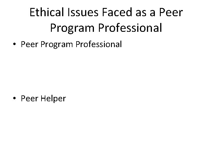 Ethical Issues Faced as a Peer Program Professional • Peer Program Professional • Peer