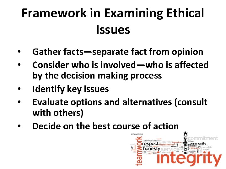 Framework in Examining Ethical Issues • • • Gather facts—separate fact from opinion Consider