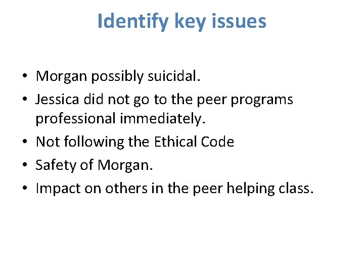 Identify key issues • Morgan possibly suicidal. • Jessica did not go to the