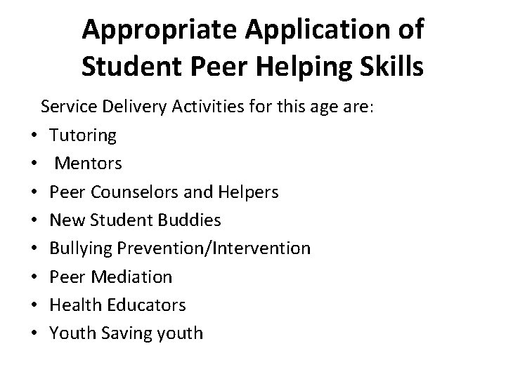 Appropriate Application of Student Peer Helping Skills Service Delivery Activities for this age are: