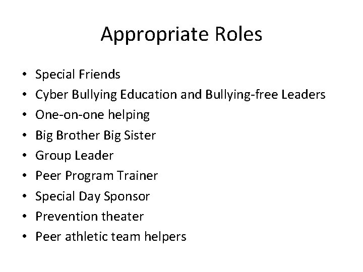 Appropriate Roles • • • Special Friends Cyber Bullying Education and Bullying-free Leaders One-on-one