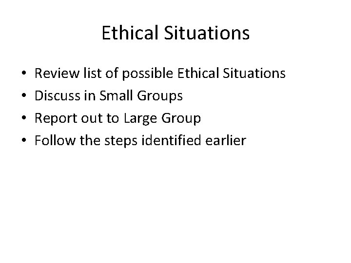 Ethical Situations • • Review list of possible Ethical Situations Discuss in Small Groups