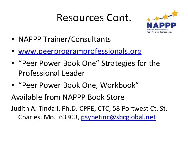 Resources Cont. • NAPPP Trainer/Consultants • www. peerprogramprofessionals. org • “Peer Power Book One”