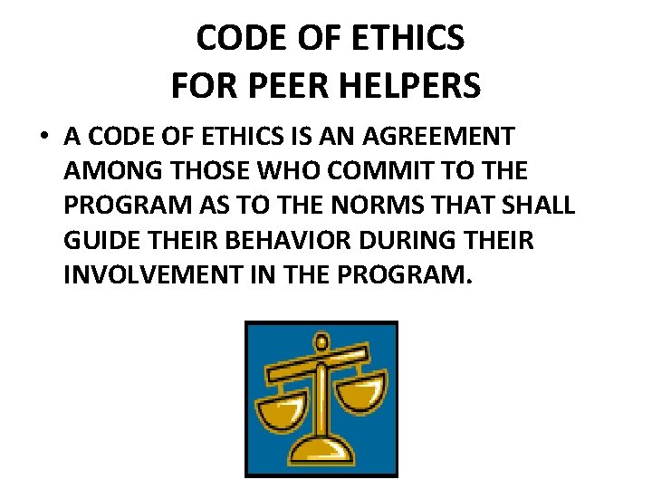  CODE OF ETHICS FOR PEER HELPERS • A CODE OF ETHICS IS AN