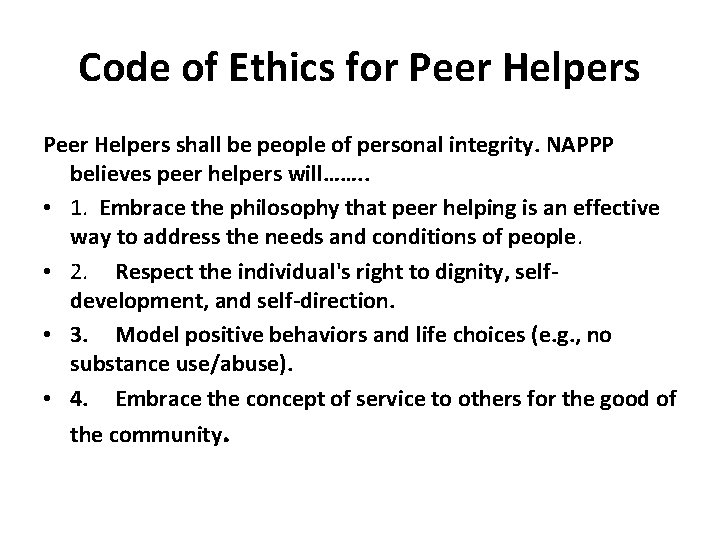 Code of Ethics for Peer Helpers shall be people of personal integrity. NAPPP believes