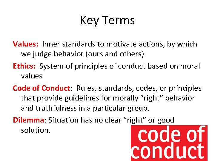 Key Terms Values: Inner standards to motivate actions, by which we judge behavior (ours