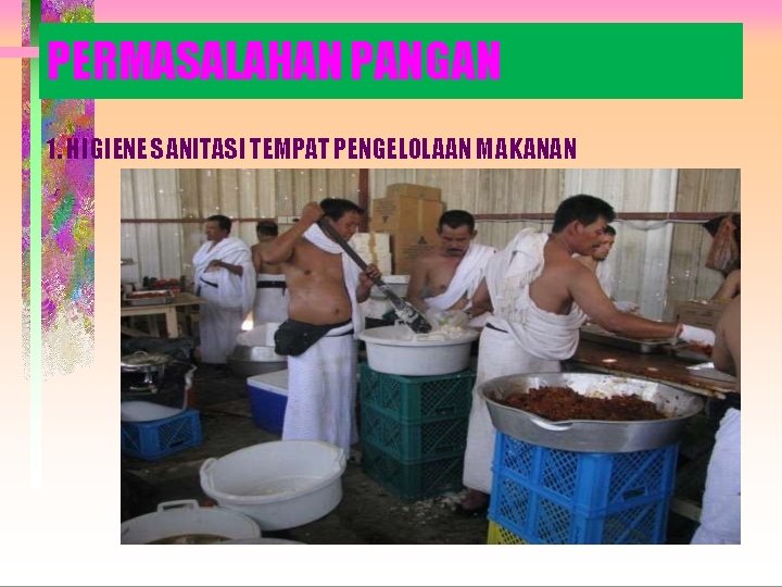 PERMASALAHAN PANGAN 1. HIGIENE SANITASI TEMPAT PENGELOLAAN MAKANAN 