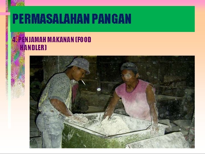 PERMASALAHAN PANGAN 4. PENJAMAH MAKANAN (FOOD HANDLER) 