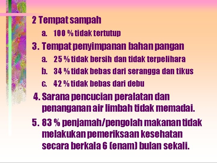 2 Tempat sampah a. 100 % tidak tertutup 3. Tempat penyimpanan bahan pangan a.