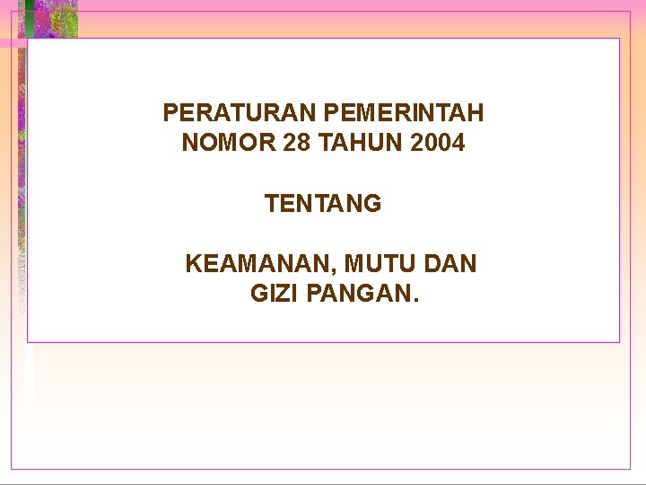 PERATURAN PEMERINTAH NOMOR 28 TAHUN 2004 TENTANG KEAMANAN, MUTU DAN GIZI PANGAN. 