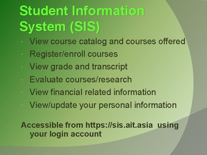 Student Information System (SIS) View course catalog and courses offered Register/enroll courses View grade