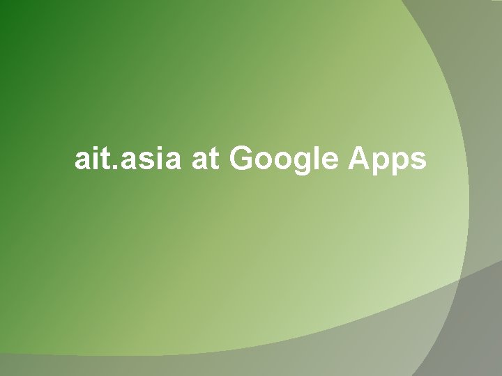 ait. asia at Google Apps 