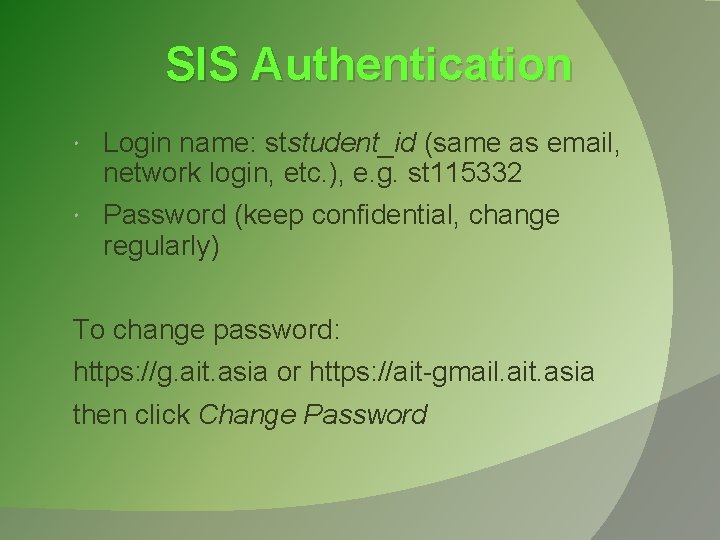 SIS Authentication Login name: ststudent_id (same as email, network login, etc. ), e. g.