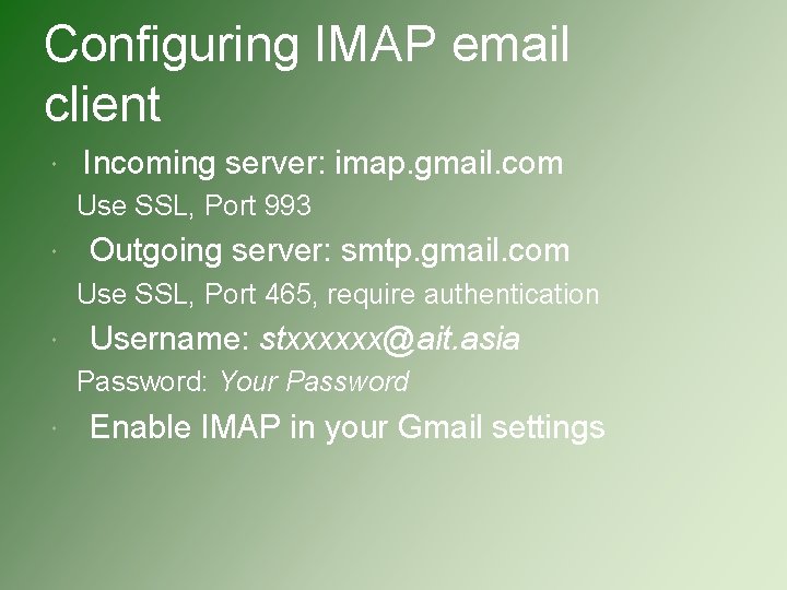 Configuring IMAP email client Incoming server: imap. gmail. com Use SSL, Port 993 Outgoing