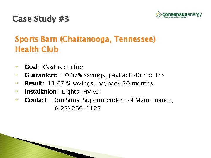 Case Study #3 Sports Barn (Chattanooga, Tennessee) Health Club Goal: Cost reduction Guaranteed: 10.
