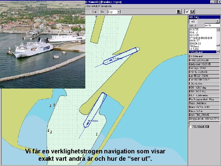 Vi får en verklighetstrogen navigation som visar exakt vart andra är och hur de Vi får en verklighetstrogen navigation som visar exakt vart andra är och hur de