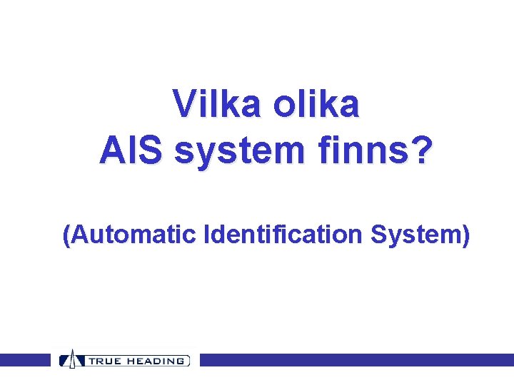 Vilka olika AIS system finns? (Automatic Identification System) Vilka olika AIS system finns? (Automatic Identification System)