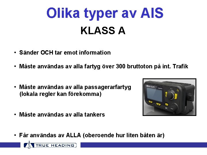 Olika typer av AIS KLASS A • Sänder OCH tar emot information • Måste Olika typer av AIS KLASS A • Sänder OCH tar emot information • Måste
