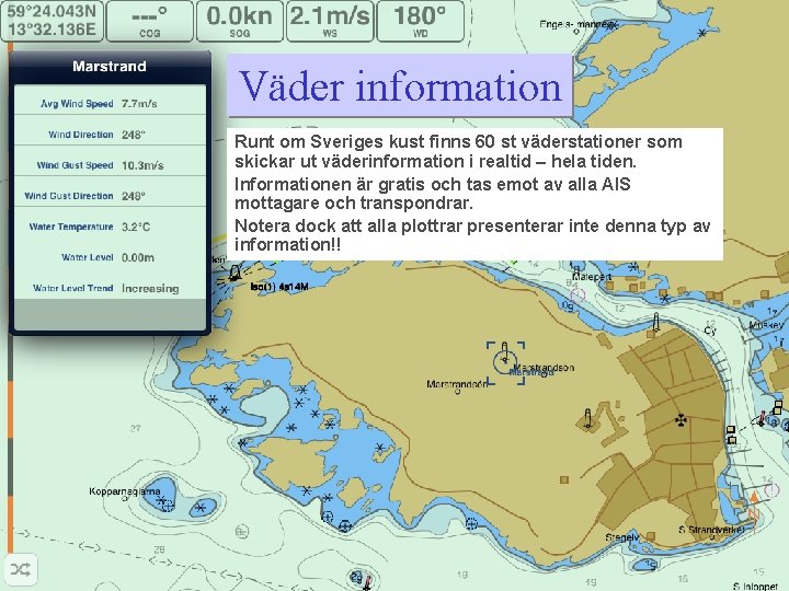 Väder information Runt om Sveriges kust finns 60 st väderstationer som skickar ut väderinformation Väder information Runt om Sveriges kust finns 60 st väderstationer som skickar ut väderinformation