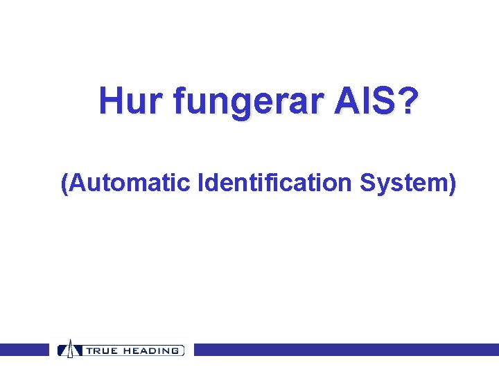 Hur fungerar AIS? (Automatic Identification System) Hur fungerar AIS? (Automatic Identification System)