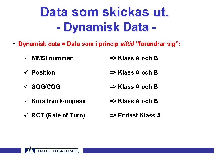 Data som skickas ut. - Dynamisk Data • Dynamisk data = Data som i Data som skickas ut. - Dynamisk Data • Dynamisk data = Data som i