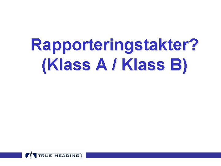 Rapporteringstakter? (Klass A / Klass B) Rapporteringstakter? (Klass A / Klass B)