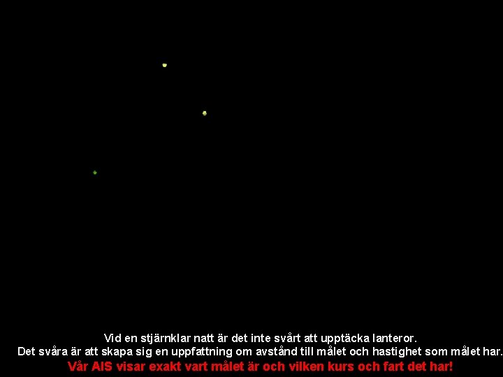 Vid en stjärnklar natt är det inte svårt att upptäcka lanteror. Det svåra är Vid en stjärnklar natt är det inte svårt att upptäcka lanteror. Det svåra är