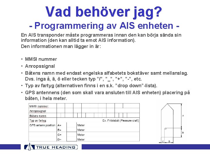 Vad behöver jag? - Programmering av AIS enheten En AIS transponder måste programmeras innan Vad behöver jag? - Programmering av AIS enheten En AIS transponder måste programmeras innan