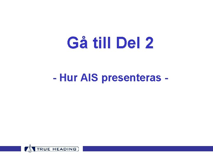 Gå till Del 2 - Hur AIS presenteras - Gå till Del 2 - Hur AIS presenteras -