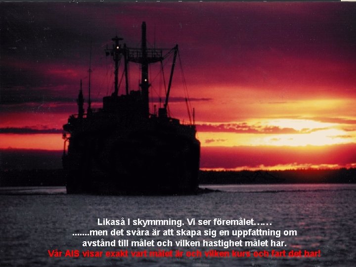 Likaså I skymmning. Vi ser föremålet……. . . . men det svåra är att Likaså I skymmning. Vi ser föremålet……. . . . men det svåra är att