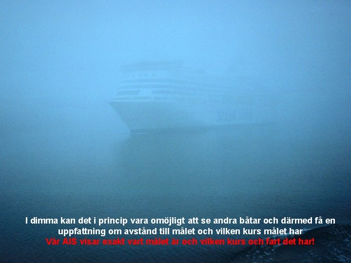 I dimma kan det i princip vara omöjligt att se andra båtar och därmed I dimma kan det i princip vara omöjligt att se andra båtar och därmed