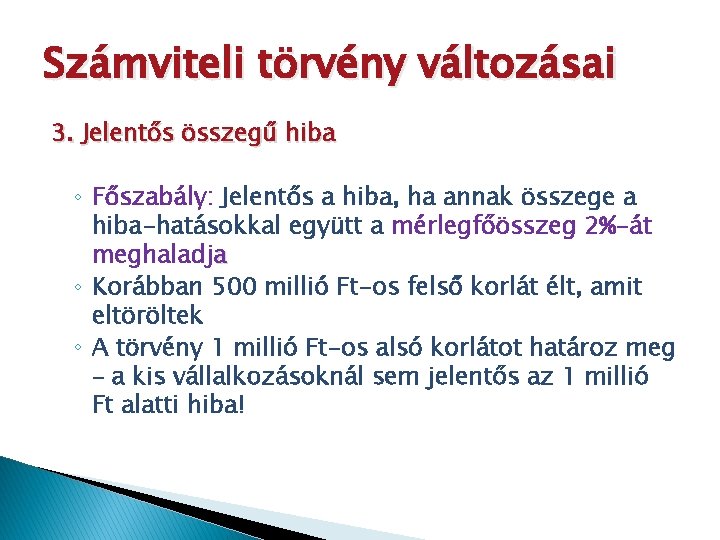 Számviteli törvény változásai 3. Jelentős összegű hiba ◦ Főszabály: Jelentős a hiba, ha annak