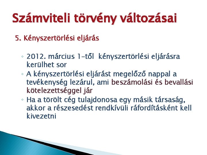 Számviteli törvény változásai 5. Kényszertörlési eljárás ◦ 2012. március 1 -től kényszertörlési eljárásra kerülhet