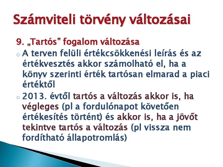 Számviteli törvény változásai 9. „Tartós” fogalom változása o A terven felüli értékcsökkenési leírás és