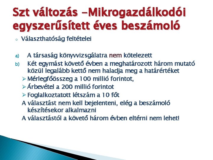 Szt változás -Mikrogazdálkodói egyszerűsített éves beszámoló o a) b) Választhatóság feltételei A társaság könyvvizsgálatra