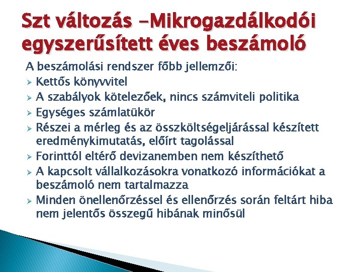 Szt változás -Mikrogazdálkodói egyszerűsített éves beszámoló A beszámolási rendszer főbb jellemzői: Ø Kettős könyvvitel