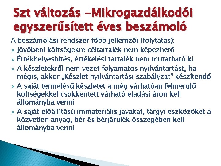 Szt változás -Mikrogazdálkodói egyszerűsített éves beszámoló A beszámolási rendszer főbb jellemzői (folytatás): Ø Jövőbeni