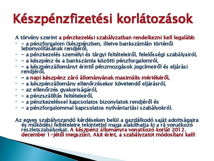 Készpénzfizetési korlátozások A törvény szerint a pénzkezelési szabályzatban rendelkezni kell legalább - a pénzforgalom