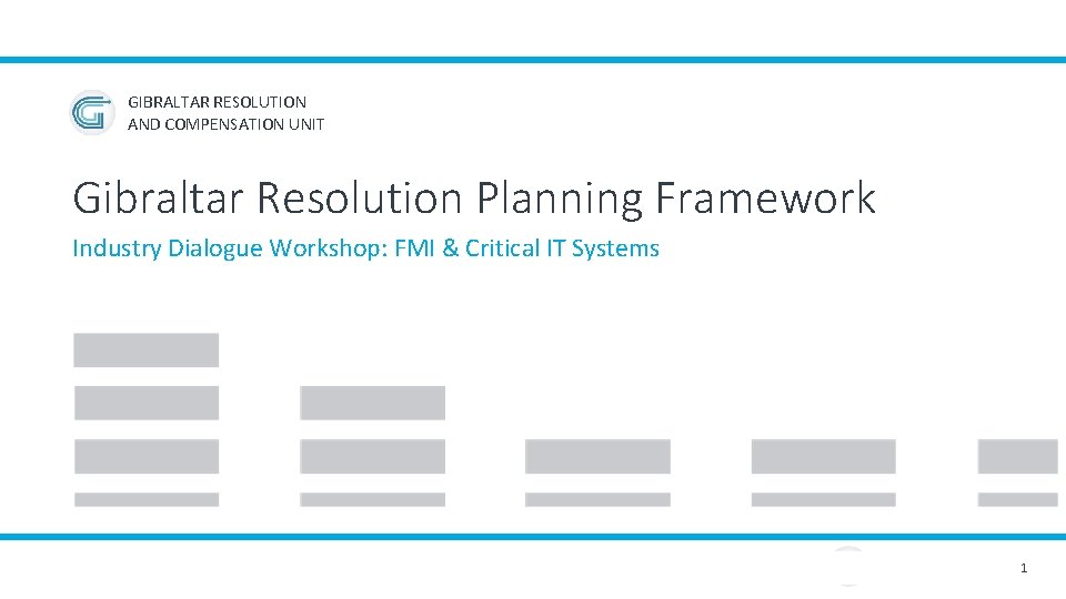 GIBRALTAR RESOLUTION AND COMPENSATION UNIT Gibraltar Resolution Planning Framework Industry Dialogue Workshop: FMI &