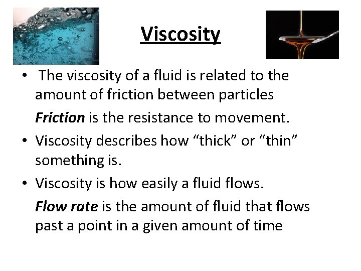 Viscosity • The viscosity of a fluid is related to the amount of friction