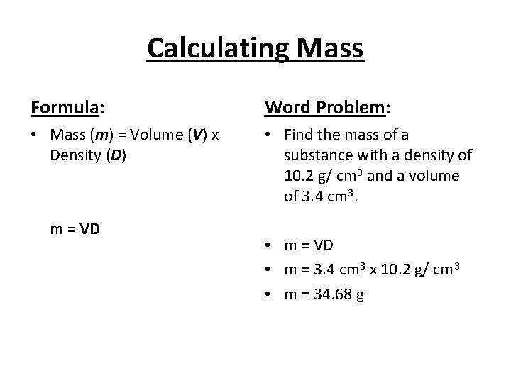 Calculating Mass Formula: Word Problem: • Mass (m) = Volume (V) x Density (D)