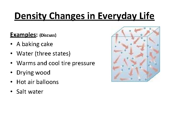 Density Changes in Everyday Life Examples: (Discuss) • A baking cake • Water (three